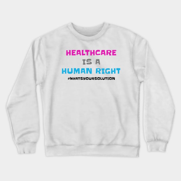 Healthcare Is a Human Right Crewneck Sweatshirt by Starponys